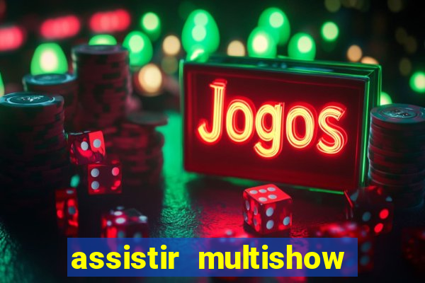 assistir multishow ao vivo online